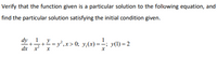 Verify that the function given is a particular solution to the following equation, and
find the particular solution satisfying the initial condition given.
dy
1
y
++
dx
= y°,x > 0; y,(x) =
; y(1) = 2
