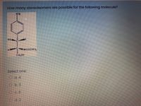 How many stereoisomers are possible for the following molecule?
NO
но
NHCOCHCL
CH20H
Select one:
O a.4
O b.3
O c. 8
O d. 2
