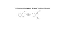 Provide a stepwise curved arrow mechanism for the following reaction.
OH
heat
OH
