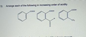 -3) Arrange each of the following in increasing order of acidity.
COOH
COOH
TO
H
COOH
CH3
of their bocie strongth