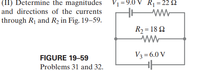 (II) Determine the magnitudes
and directions of the currents
V1 =9.0 V _Rị = 22 $2
through R1 and R2 in Fig. 19–59.
R2 = 18 2
V3 =6.0 V
FIGURE 19-59
Problems 31 and 32.
