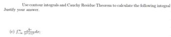 Use contour integrals and Cauchy Residue Theorem to calculate the following integral
Justify your answer.
(c) №
(e²+1)zdr;