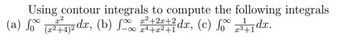 Using contour integrals to compute the following integrals
(a) o (22+4)2 dx, (b) fo²+2+1dx, (c) fodx.