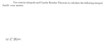 Use contour integrals and Cauchy Residue Theorem to calculate the following integral
Justify your answer.
log
(g) food;