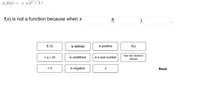 c) f(x) = ± Vx² + 1?
f(x) is not a function because when x
f(
f(-5)
is defined
is positive
f(x)
has two distinct
= +V-24
is undefined
is a real number
values
= 5
is negative
Reset
