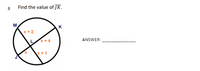 8
Find the value of JK.
M
K
x+4
ANSWER:
x+1
