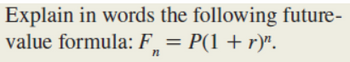 Explain in words the following future-
value formula: F = P(1 + r)".