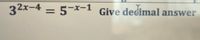 32x-4 = 5-x-1 Give deeimal answer
%3D
