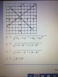 y
C
2
-4
O A.
2.
A -B)
+ (YA – YE)²
B.
(-4- 4) +(-2 – 4)?
O C.
(-4- -2) 2+ (4– 4)2
OD V82 +6²
Rev
o search
VIo
