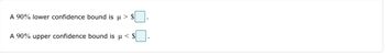 A 90% lower confidence bound is u> $
A 90% upper confidence bound is u < $