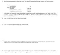 Ross Corporation manufactures and sells one product. The following information pertains to the company's first year of operations:
Variable costs per unit:
Direct materials
$81
Fixed costs per year
Direct labor
$1,008,000
Fixed manufacturing overhead
$2,520,000
Fixed selling and administrative
$1,440,000
The company does not have any variable manufacturing overhead costs or variable selling and administrative costs. During its first year of
operations, the company produced 36,000 units and sold 30,000 units. There was no ending work-in-process inventory. The company's only
product is sold for $251 per unit.
9.1 What is the unit product cost under super-variable costing?
9.2 What is the net operating income under super-variable costing?
9.3 Assume that the company uses a variable costing system that assigns $28 of direct labor cost to each unit that is produced. How much
higher or lower is variable costing income compared to that under super-variable costing?
9.4 Assume that the company uses an absorption costing system that assigns both direct labor and fixed manufacturing costs to each unit that
is produced. What is the unit product cost under this costing system?
