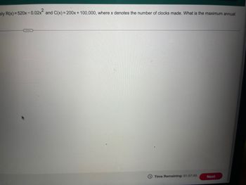 ely R(x)=520x -0.02x and C(x) = 200x+100,000, where x denotes the number of clocks made. What is the maximum annual
Time Remaining: 01:57:45
Next