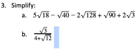 3. Simplify:
a. 5/18 – V40 – 2/128 + V90 + 2/3
V3
b.
4+/12
