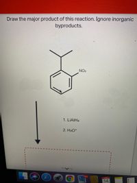 Draw the major product of this reaction. Ignore inorganic
byproducts.
NO2
1. LIAIH4
2. H3O*
754
JAN
14
