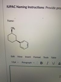 IUPAC Naming Instructions: Provide pro
Name:
CH3
Edit
View
Insert
Format Tools Table
12pt v
Paragraph v
B IU
