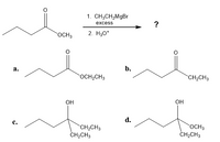 1. CH3CH2MgBr
excess
OCH3
2. H30*
а.
b.
OCH2CH3
CH2CH3
OH
OH
d.
C.
CH2CH3
CH2CH3
OCH3
ČH;CH3
