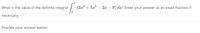 2
What is the value of the definite integral
| (2x° + 5x² – 2x – 9) dx? Enter your answer as an exact fraction if
necessary.
Provide your answer below:
