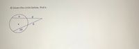 4) Given the circle below, find x.
4.
6.
10
