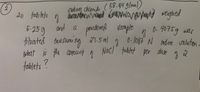 2
vadum chlonide ( 58.44 9/mo))
20 tablets
weighed
and a powdened vample
0- 40759 was
6 - l087 N lodine volution-
5-259
fitrated consumi ng 27.5 m|
what is the amount
tablets?
27.5ml
Nacl fublet per dave
2
