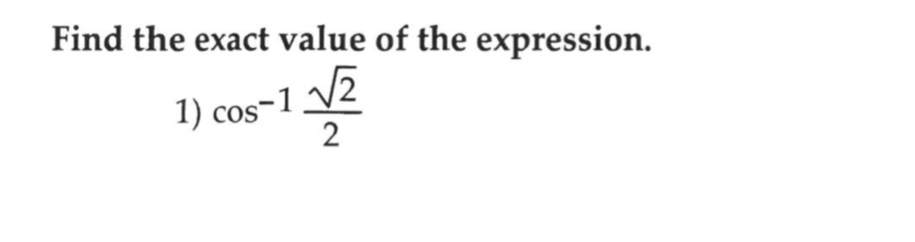 Find the exact value of the expression.
1) cos
s-1
