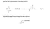 a) Provide the complete mechanism for the following reaction.
MeO
CH;CH2NH2
CH;OH
b) Design a synthesis for this primary amine starting from benzene.
CH2CH2NH2
но
