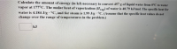 Calculate the amount of energy (in kJ) necessary to convert 457 g of liquid water from 0°C to water
vapor at 177°C. The molar heat of vaporization (Han) of water is 40.79 kJ/mol. The specific heat for
water is 4.184 J/g · °C, and for steam is 1.99 J/g · °C. (Assume that the specific heat values do not
change over the range of temperatures in the problem.)
