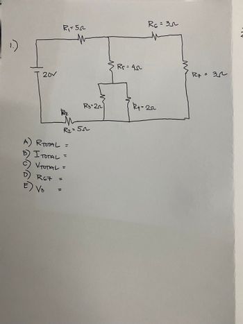 20v
Ra
R₁=52
=
A) RTOTAL =
B) I TOTAL
=
C) VTOTAL
=
D) R67
E) V³
H
R₂ = 5
R3-22
R5=45²
R6 = 3
R₁ = 252
R7 = 32