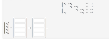 X1
x2
x 3
X4
||
+s
x 1
X1
+x2
x2 +x3
x 3
+x4
+x4
=
=
=
1
2
-3
-4