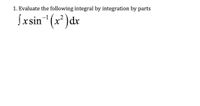 1. Evaluate the following integral by integration by parts
Jxsin (x' )dr
-1
