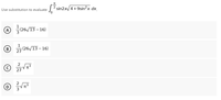 Use substitution to evaluate
A (26/13-16)
Ⓒ +(26/13-16)
Ⓒ√√
·√ π³
(D
√√√₁³
sin2x√/4+9sin²x dx.