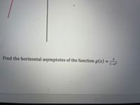 Find the horizontal asymptotes of the function g(x) =
3
1-ex
