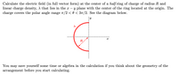 Calculate the electric field (in full vector form) at the center of a half ring of charge of radius R and
linear charge density, A that lies in the x
charge covers the polar angle range T/2 < 0 < 37/2. See the diagram below.
y plane with the center of the ring located at the origin. The
You may save yourself some time or algebra in the calculation if you think about the geometry of the
arrangement before you start calculating.
