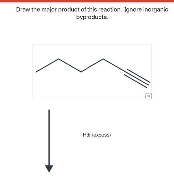 Draw the major product of this reaction. Ignore inorganic
byproducts.
HBr (excess)
Q