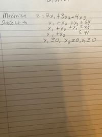 Maximze
Subsect to
2=Qx,+3x2=4x3
メ+メa +Xs
X, txa tXこa5
X,こ0, Xgz0,20
