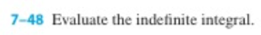 7-48 Evaluate the indefinite integral.