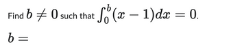 b
Find 60 such that
-
So (x − 1)dx =
b
==
= 0.