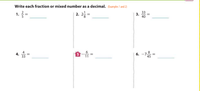 Write each fraction or mixed number as a decimal. (Examples 1 and 2)
1. 글-
2. 2 =
33
3.
40
4.
33
6. -7=
11
