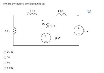 With the 9V source acting alone, find Vx.
5Q
M
2.78V
3V
9V
6.92V
4Q
Vx 3Q2
+
1Q
9 V
+
3 V