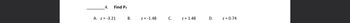 ___
4. Find \( P_7 \)

A. \( z = -3.21 \)   B. \( z = -1.48 \)   C. \( z = 1.48 \)   D. \( z = 0.74 \)