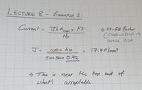 LECTURE 8 - EXAMPLE 2:
Currenta Jx Acaux FF
Np
) Ffa fill factor
Creduction in
area due
.. Jo
లx 4D
17.4Almm?
50x 50x O.92
-) This is
the top ead of
near
what's
acceptable.
