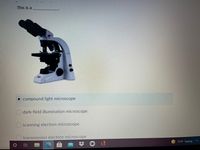 This is a
compound light microscope
O dark-field illumination microscope
O scanning electron microscope
transmission electron microscope
71°F Sunny
立
