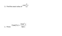 cos(-
3. Find the exact value of
'12'
4 sin' x
2 sin(2x) =
4. Prove
tan x
