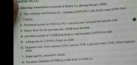 uestion No. (2)
following transactions occurred in Henry Co. dering January 2010:
1- The company start business by: furniture of $10,000, Cash 52000, bank $3000 from
Capital
2- Purchased goods for 9005 less 5% "cash discount" and paid the amount cash
3- Heary draw for his personal use 10005 from the hank.
4 purchases goods of 1,500$ from Reef co and we paid 1,000S from cash.
5- sold goods for 2,500$ to Rami on credit
6-Payment cash: Rent expenses 200S, Salaries 700$, Light and water 100s, Other expenses
400$
7- Rami paid his amount by checks.
8- Purchases furniture of 700S on credit from Al wade co,
