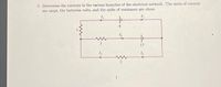 5. Determine the currents in the various branches of the electrical network. The units of current
are amps, the batteries volts, and the units of resistance are ohms.
9.
3
17
2
