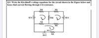 Q1// Write the Kirchhoff's voltage equations for the circuit shown in the Figure below and
hence find current flowing through 4 2 resistance.
20
ww
ww
12 V
122
10 V
ww
ww
42
24 V
