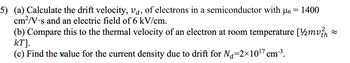 Answered: 5) (a) Calculate the drift velocity,… | bartleby