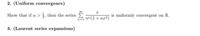 2. (Uniform convergence)
Show that if a > , then the series
is uniformly convergent on R.
a nº(1+ nz2)
3. (Laurent series expansions)
