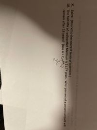 The text on the image is an exercise related to radioactive decay:

---

**XI. Solve. (Round to the nearest tenth of a percent.)**

18. The half-life of radioactive Mathium is 17.7 years. What percent of a present amount will remain after 18 years? (Use A = Ce^(kt))

---

In this question, you're asked to calculate the remaining amount of a radioactive substance after a specified period, given its half-life. The formula A = Ce^(kt) is used, where:
- A is the amount remaining,
- C is the initial amount,
- k is the decay constant,
- t is the time.

The handwritten note next to the word "C" seems to indicate a focus on the initial amount in the formula.

There are no graphs or additional diagrams included in the image.