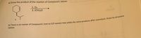 a) Draw the product of the reaction of Compound L below.
a bne Abninom
1. O3
2. (CH3)2S
OutHe
below.
