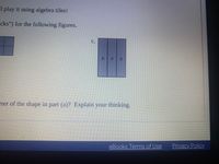 Il play it using algebra tiles!
cks") for the following figures.
C.
eter of the shape in part (a)? Explain your thinking.
eBooks Terms of Use Privacy Policy
